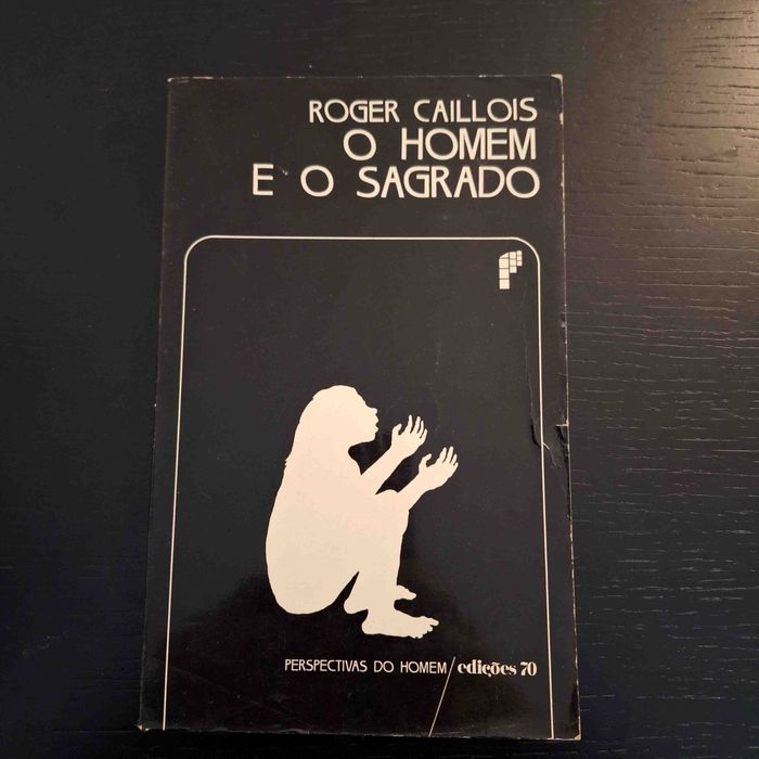 O Homem e o Sagrado - Roger Caillois - Col. Perspectivas do Homem