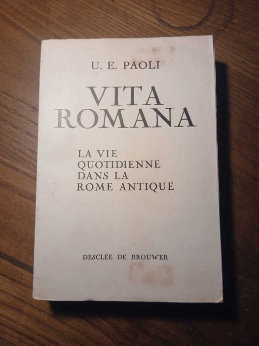 Ugo Enrico Paoli, Vita Romana: La vie quotidienne dans la Rome antique, Desclée de Brouwer, 1955