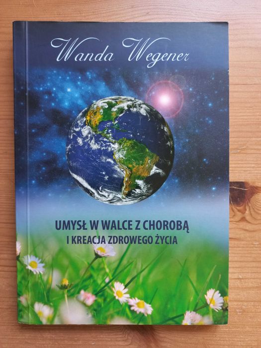 Umysł w walce z chorobą o kreacja zdrowego życia.Wanda Wegener.Plus Cd