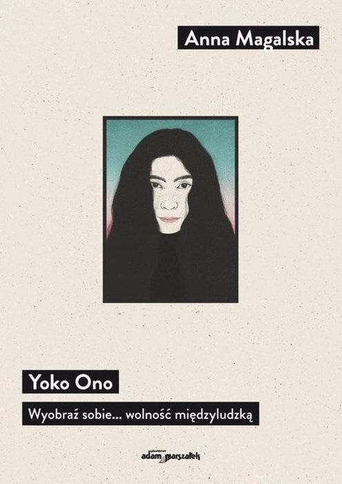 Yoko Ono Wyobraź sobie. wolność międzyludzką Adam Marszałek