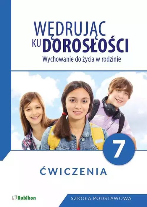 Wędrując Ku Dorosłości. Wychowanie Do Życia W Rodzinie. Ćwiczenia Dla Klasy 7 Szkoły Podstawowej. Rubikon