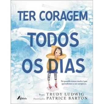 Ter Coragem Todos os Dias, Trudy Ludwig, Patrice Barton