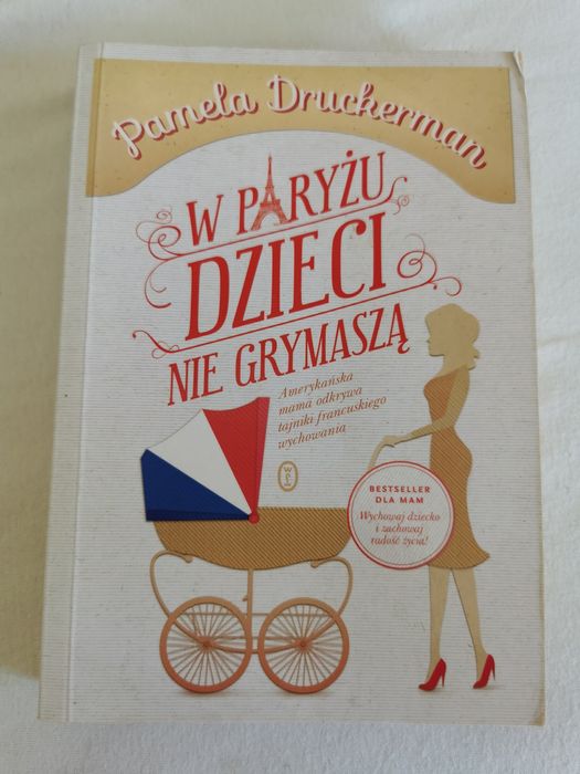 "W Paryżu dzieci nie grymaszą" Pamela Druckerman