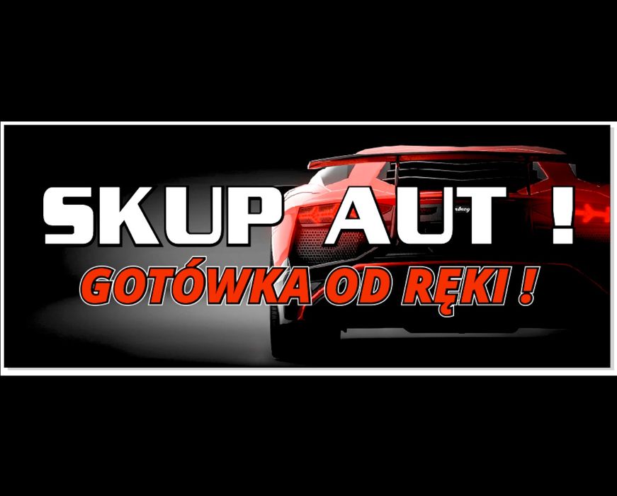 SKUP Aut Samochodów ^ Szybki Dojazd ^ Gotówka Od Ręki !