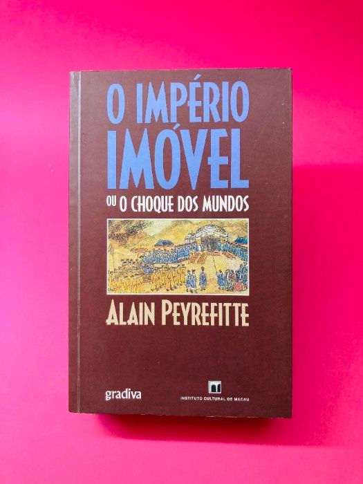 O Império Imóvel ou o Choque dos Mundos - Alain Peyrefitte