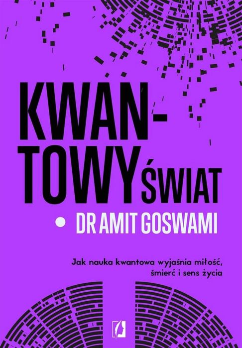 Kwantowy świat. Jak nauka kwantowa wyjaśnia miłość Kobiece dr Amit