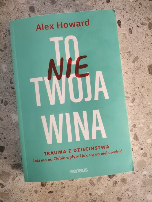 książka poradnik To Nie Twoja Wina Trauma z dzieciństwa Alex Howard