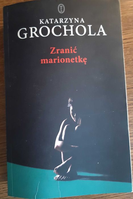 Katarzyna Grochola Zranić marionetkę