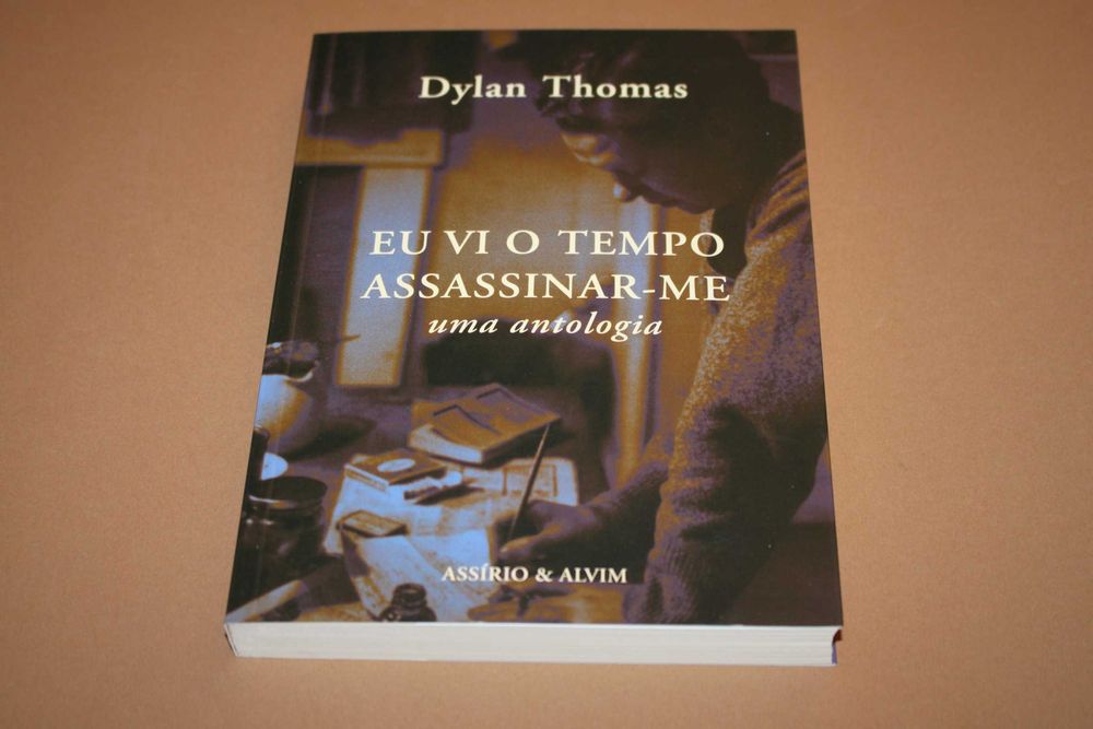 Eu vi o Tempo Assassinar-me -Uma Antologia // Dylan Thomas