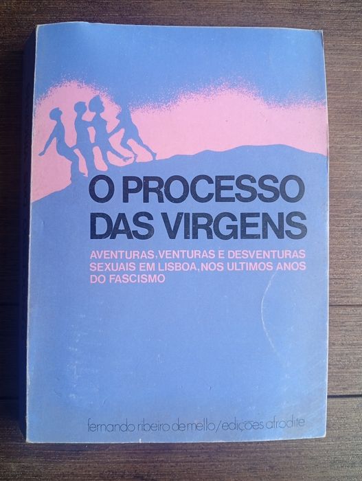 livro "O Processo das Virgens: Aventuras, Venturas e Desventuras Sexuais em Lisboa, nos Últimos Anos do Fascismo"
