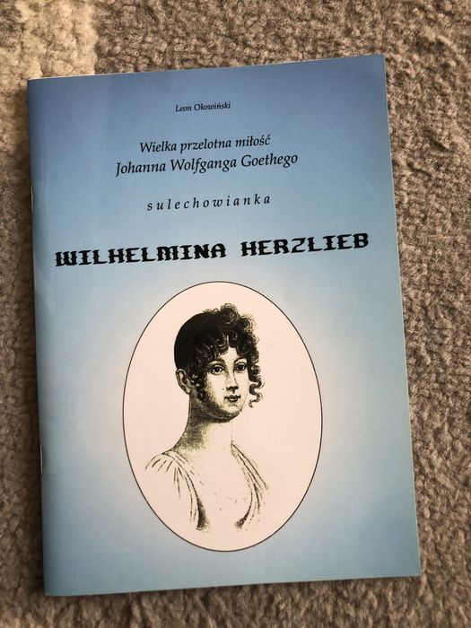 L. Okowiński. Wielka miłość J. W. Goethego Wilhelmina Herzlieb
