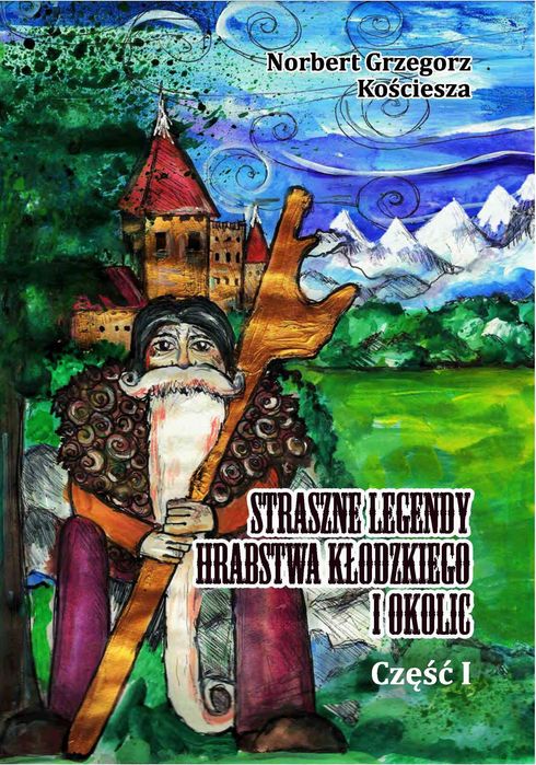Straszne legendy Hrabstwa Kłodzkiego i okolic. - Norbert G. Kościesza