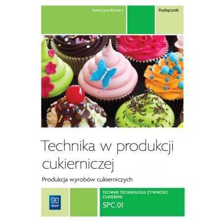 Technika w produkcji cukierniczej SPEC.01 Katarzyna Kocierz WSiP