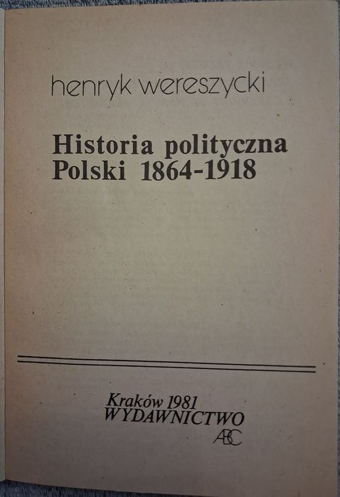 Historia Polityczna Polski 1864- 1918. Henryk Wereszycki