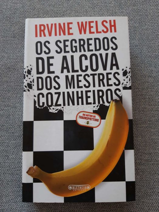 Livro "Os segredos de alcova dos mestres cozinheiros" de Irvine Welsh