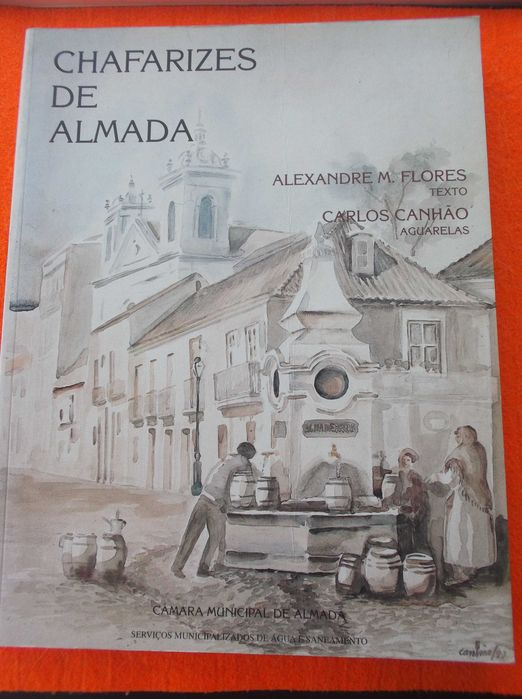 Chafarizes de Almada -  Alexandre M. Flores, Carlos Canhão