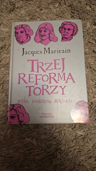 Trzej reformatorzy: Luter, Kartezjusz, Rousseau - Maritain