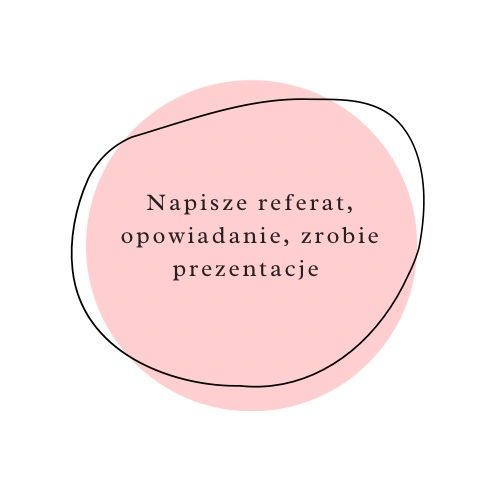Napisze referat, opowiadanie, zrobie prezentacje
