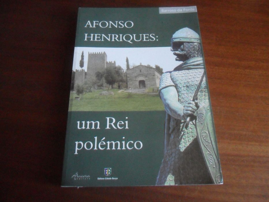 "AFONSO HENRIQUES" - Um Rei Polémico de Barroso da Fonte - 1ª Ed. 2009