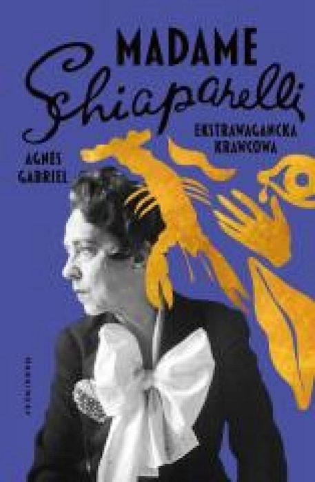 Madame Schiaparelli. Ekstrawagancka krawcowa Marginesy Agnes Gabriel