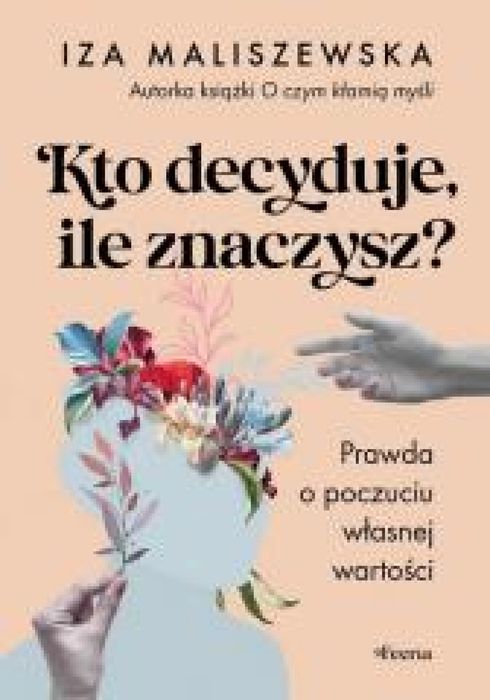 Kto decyduje, ile znaczysz? Feeria Iza Maliszewska Rok wydania: 2025,