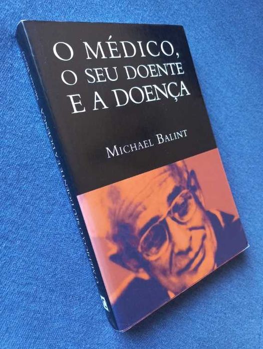 O Médico, o seu Doente e a Doença - Michael Balint