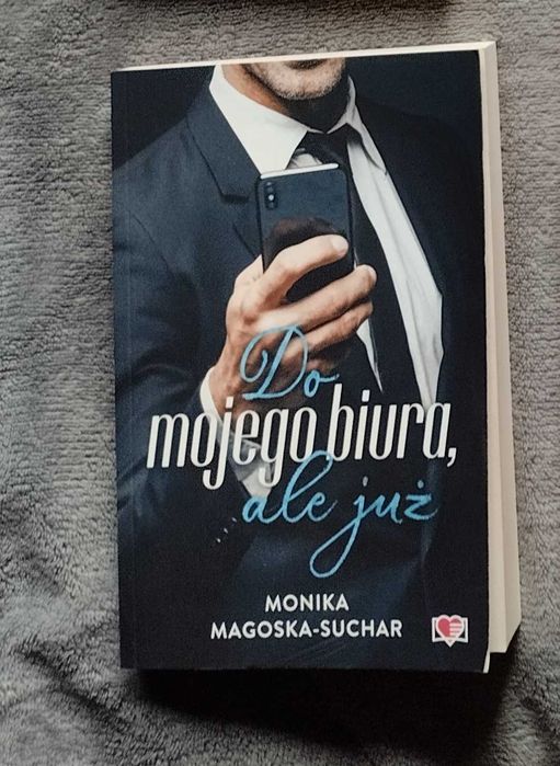 Do mojego biura, ale już. Monika  Magoska - Suchar