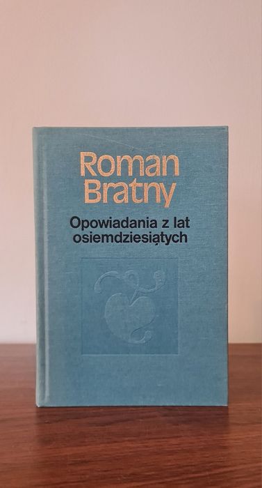 Opowiadania z lat osiemdziesiątych - Roman Bratny