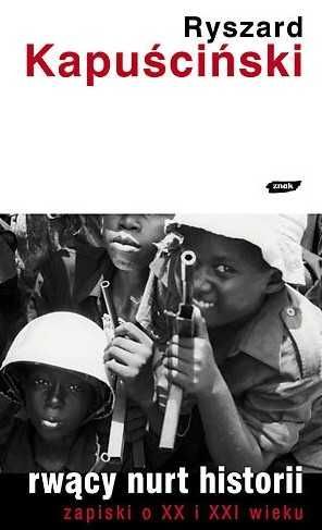 Ryszard Kapuściński, Rwący nurt historii zapiski o XX i XXI wieku