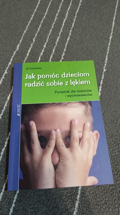 Jak pomóc dzieciom radzić sobie z lękiem Jill Eckersley