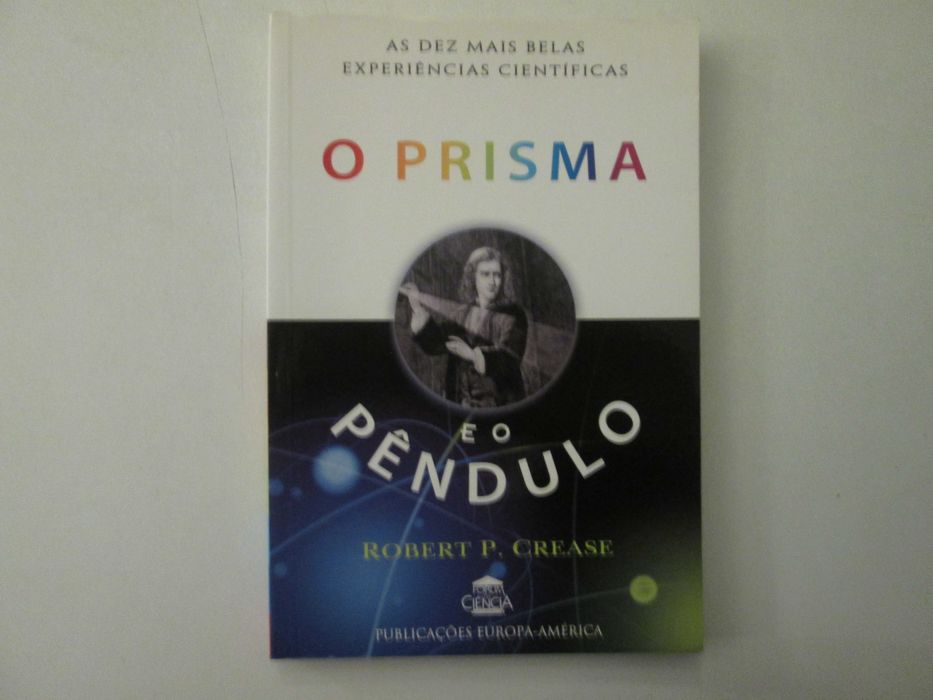 O prisma e o pêndulo- Robert P. Crease