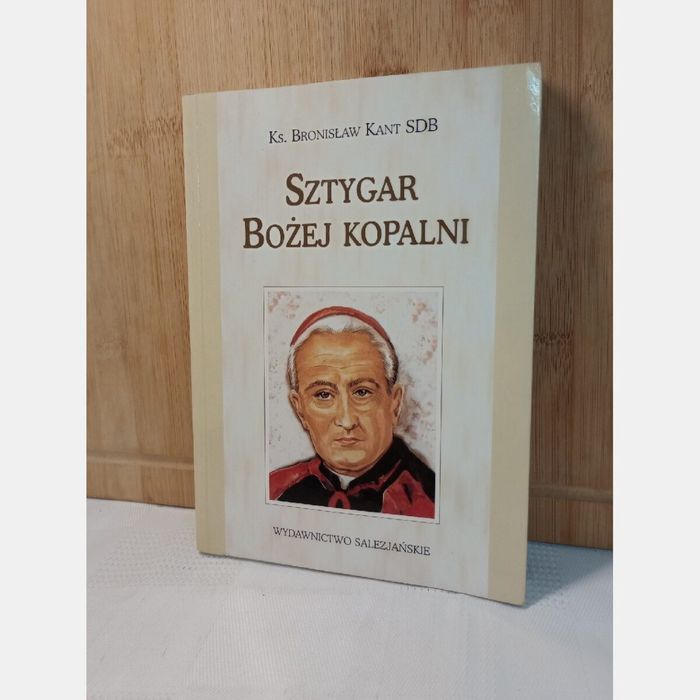 Sztygar Bożej Kopalni. Ks. Bronisław Kant SDB.