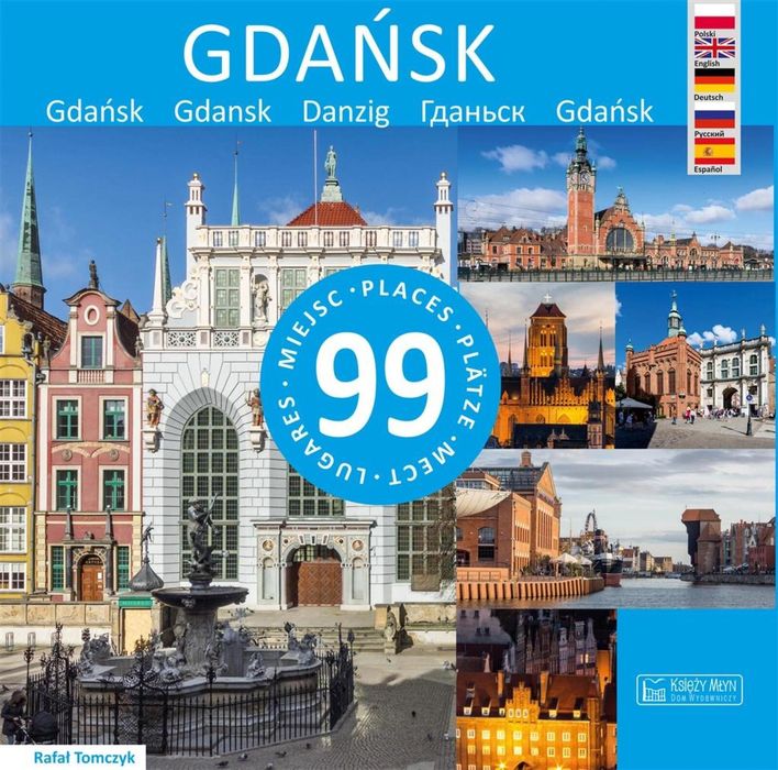 Gdańsk - 99 Miejsc Rafał Tomczyk Rok wydania: 2018, oprawa: twarda