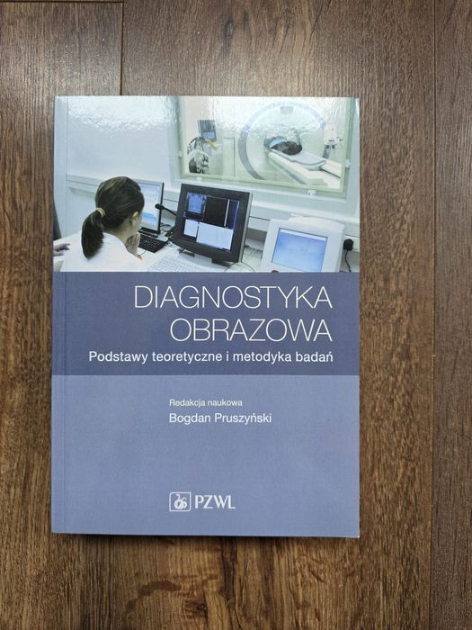 Diagnostyka obrazowa podstawy teoretyczne i metodyka Bogdan Pruszyński
