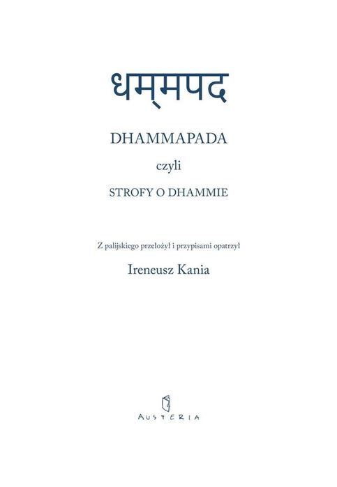 Dhammapada czyli Strofy o Dhammie Austeria red. Ireneusz Kania Rok
