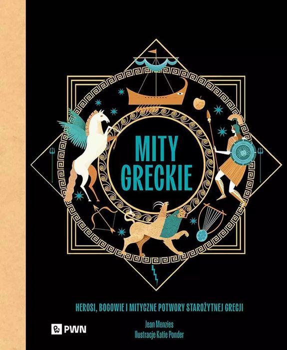 Mity greckie. Herosi, bogowie i mityczne potwory starożytnej Grecji. Wydawnictwo Naukowe PWN