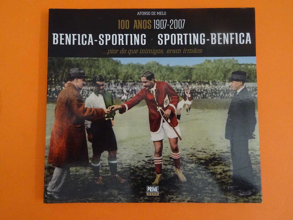 Benfica – Sporting – 100 Anos - Afonso de Melo