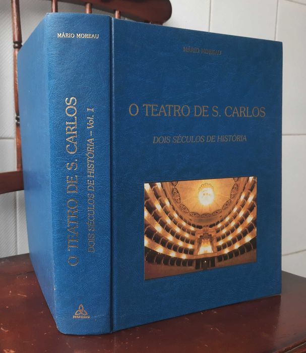 Mário Moreau - O Teatro de S. Carlos - Dois Séculos de História - Vol. 1