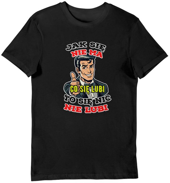 Koszulka męska jak się nie ma co się lubi, to się nic nie lubi L