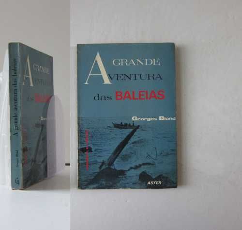 Georges Blond - A GRANDE AVENTURA DAS BALEIAS