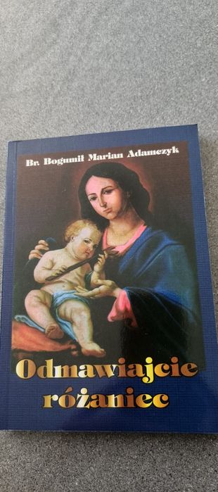 Odmawiajcie różaniec Bogumił Marian Adamczyk Nowenna Pompejańska