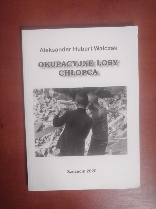 Okupacyjne losy chłopca      Aleksander Hubert Walczak