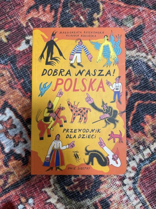 „Dobra nasza! Polska przewodnik dla dzieci” Małgorzata Ruszkowska, Klaudia Kozińska Dwie Siostry