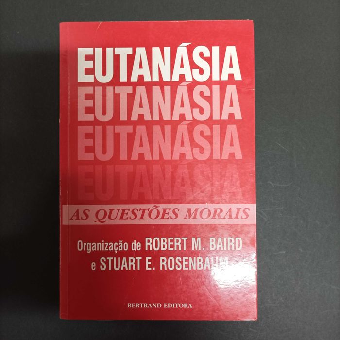 Eutanásia, As Questões Morais  Org. Robert M