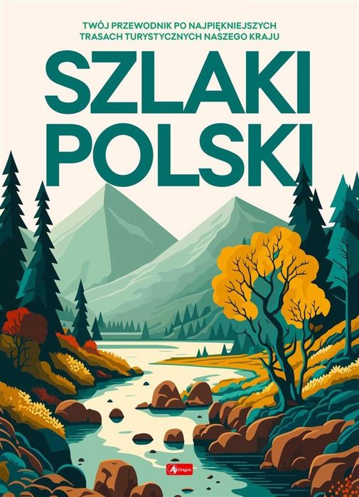 Szlaki Polski Dragon praca zbiorowa Rok wydania: 2023, oprawa: twarda