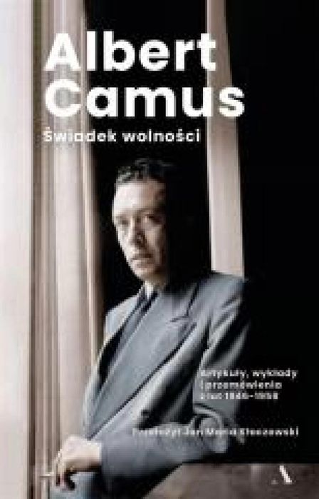 Świadek wolności. Artykuły, wykłady. Agora Albert Camus Rok