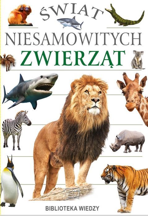 Świat Niesamowitych Zwierząt  Opracowanie Zbiorowe