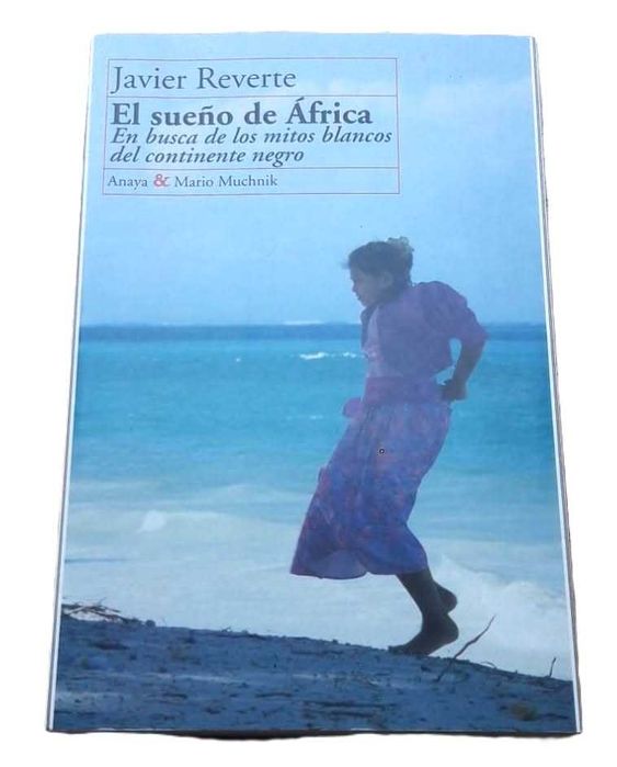 El Sueño de África, En Busca de los Mitos Blancos del Continente Negro, de Javier Reverte