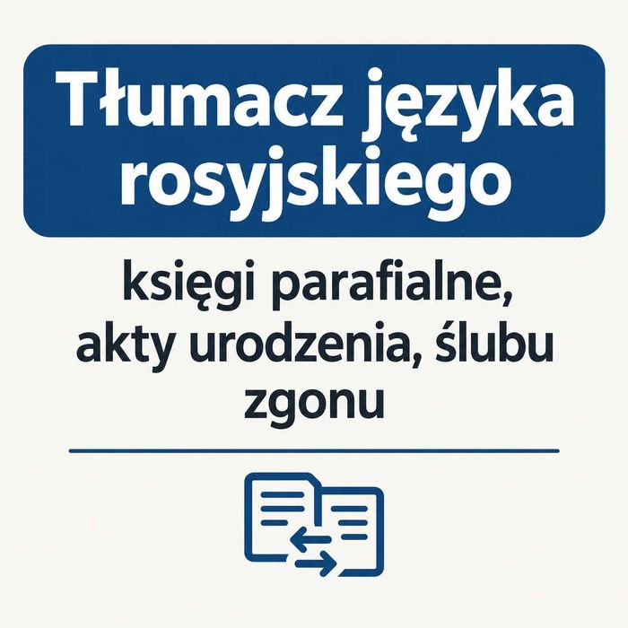 Tłumacz języka rosyjskiego - księgi parafialne, akty urodzenia, ślubu zgonu