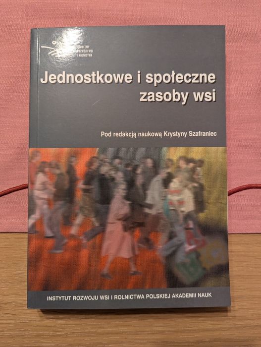 Jednostkowe i społeczne zasoby wsi Red. Krystyna Szafraniec